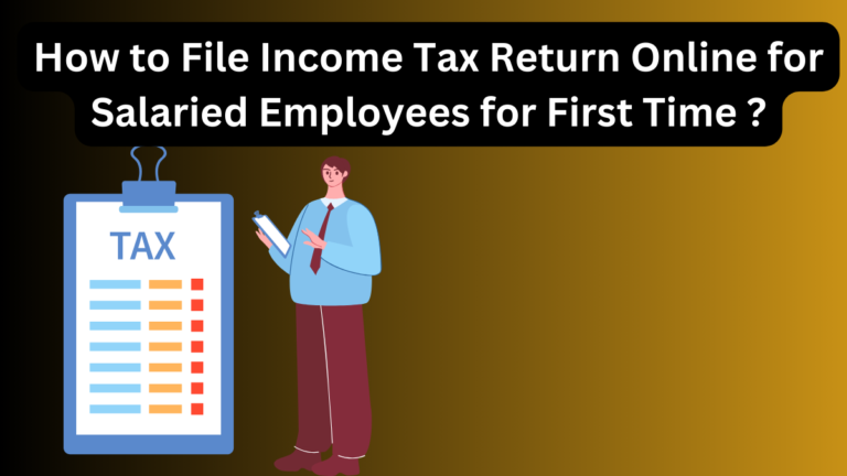How to File Income Tax Return Online for Salaried Employees for First Time